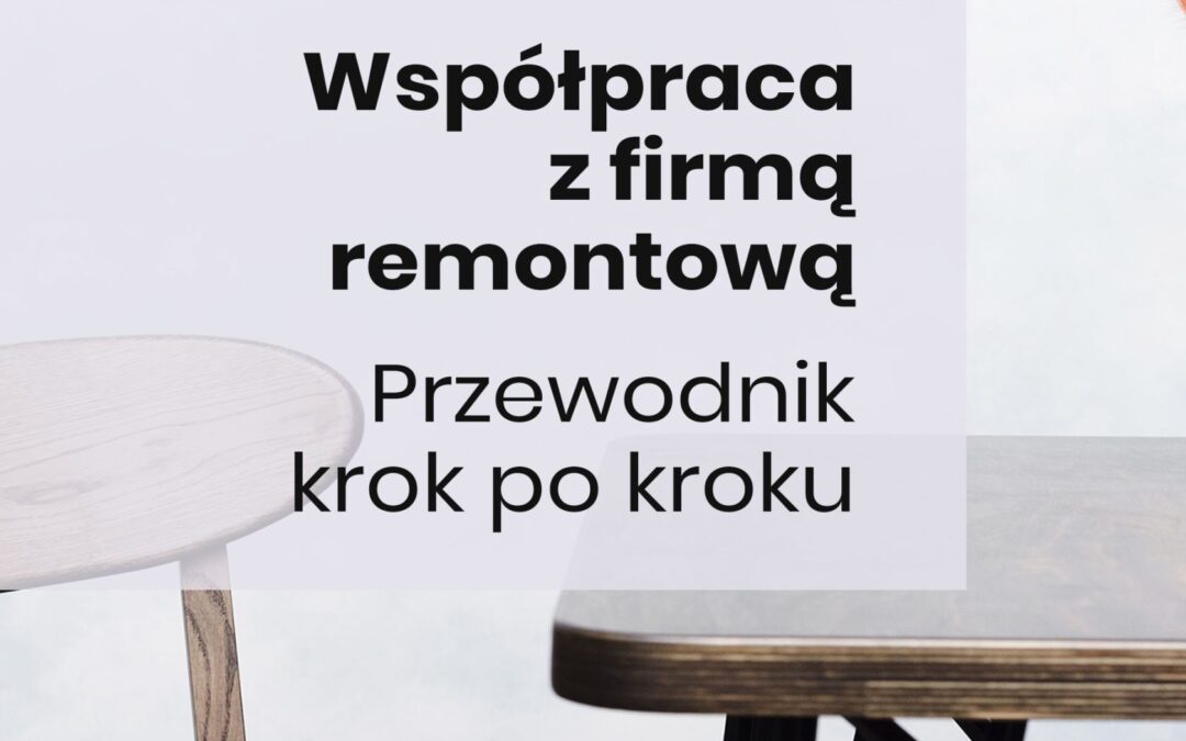 Jak przebiega współpraca z firmą remontową przy wykończeniu mieszkania lub domu? Szczegółowy przewodnik krok po kroku