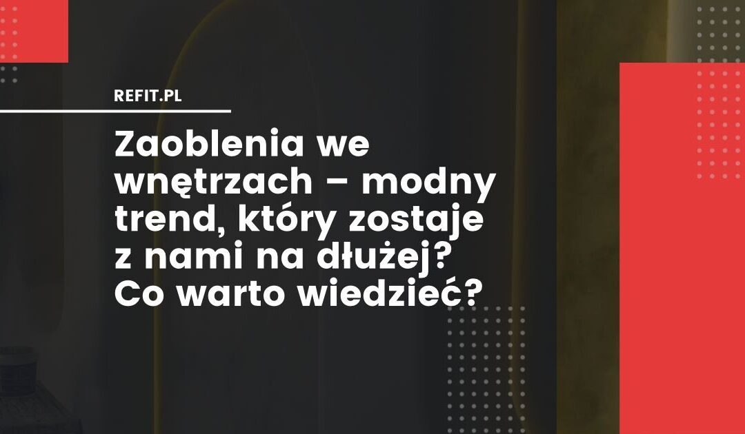 Zaoblenia we wnętrzach – modny trend, który zostaje z nami na dłużej? Co warto wiedzieć?