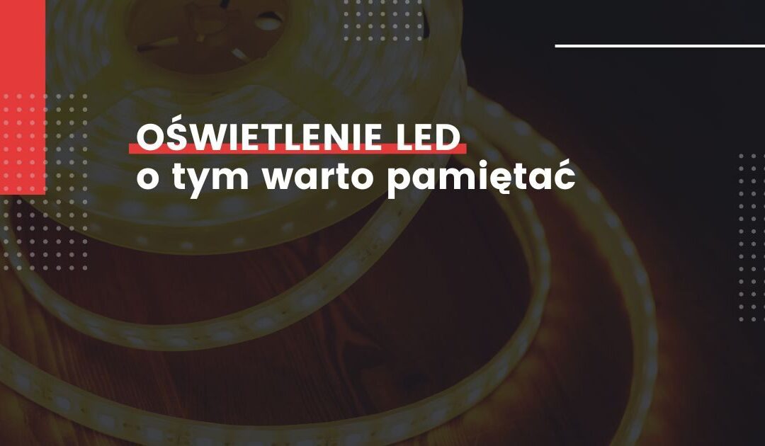Oświetlenie LED – o czym pamiętać?